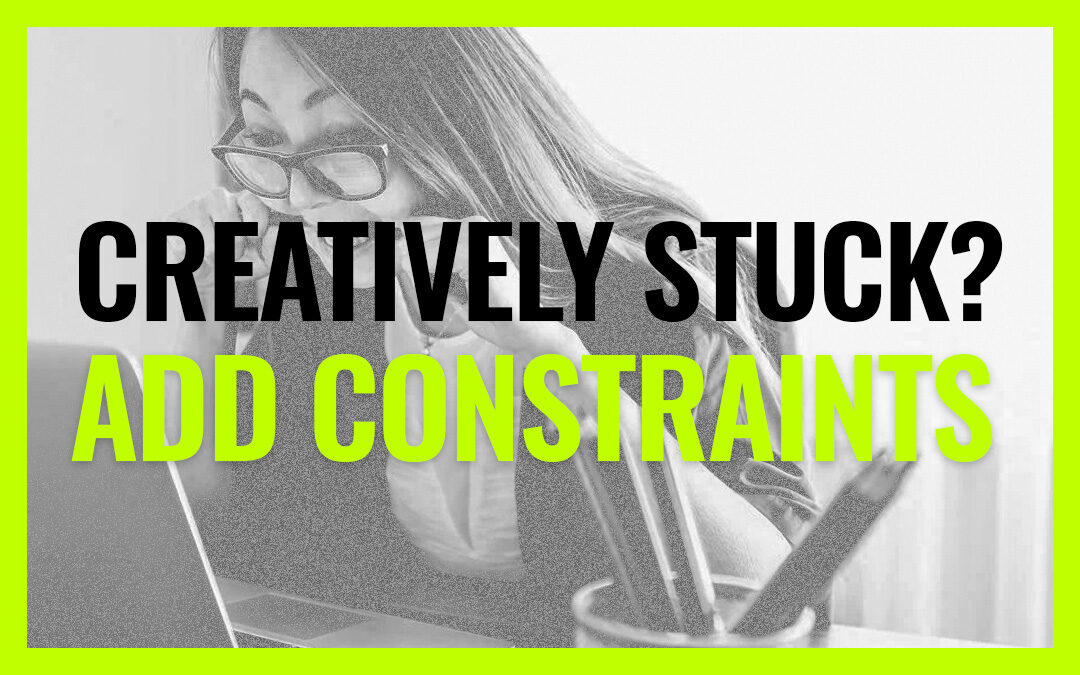 Creatively Stuck? Add Constraints